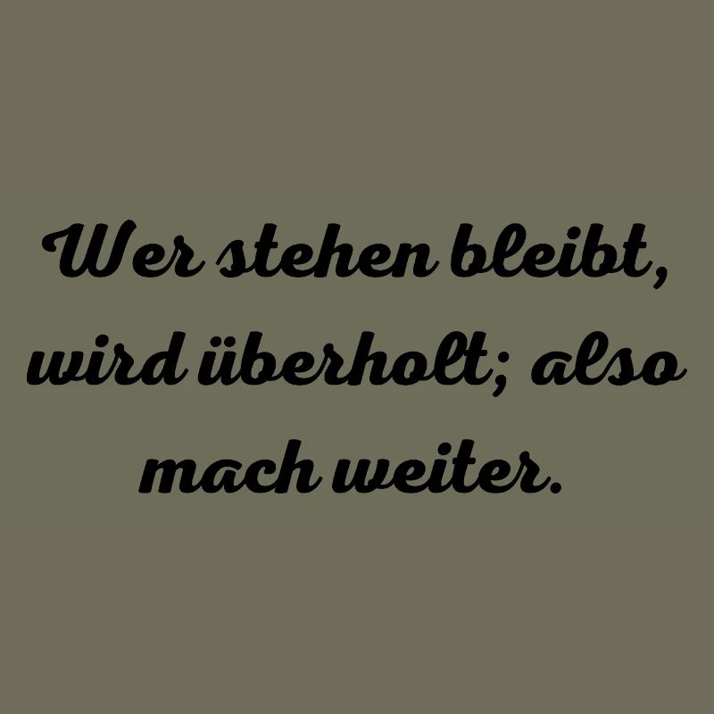 Motivationsspruch:Wer stehen bleibt, wird überholt