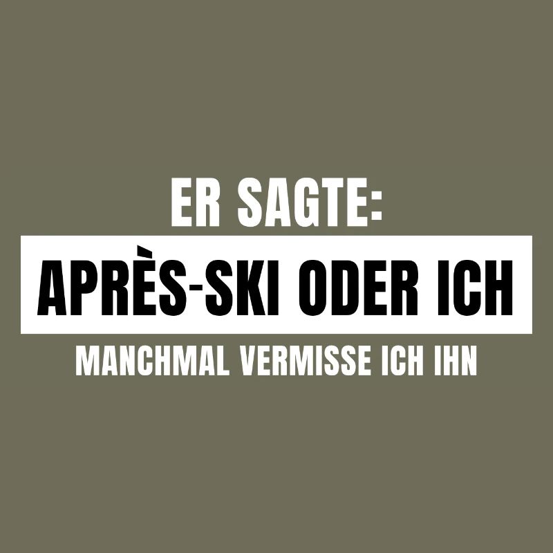 Er sagte Apres Ski oder ich Party lustig Design