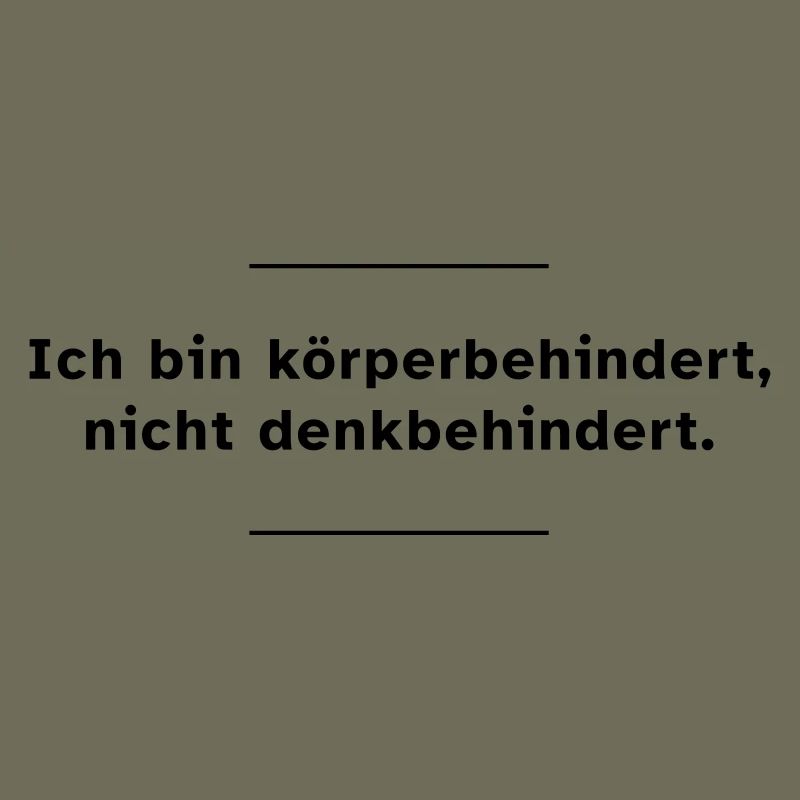 Ich bin körperbehindert, nicht denkbehindert.