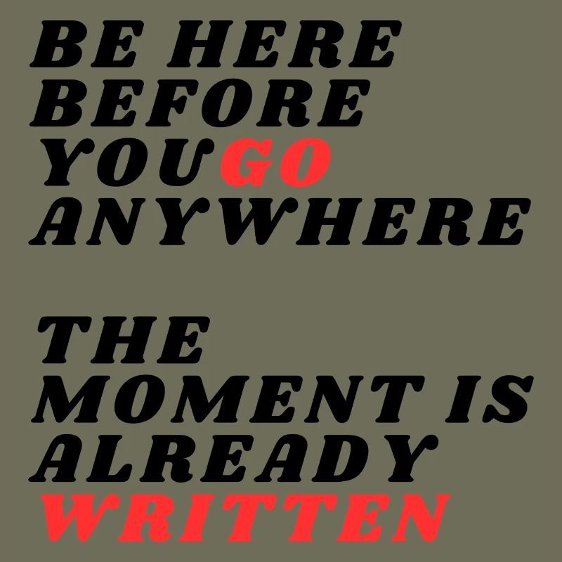Be Here Before You Go Anywhere