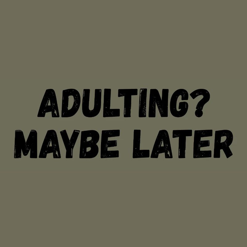 Growing up: Maybe later