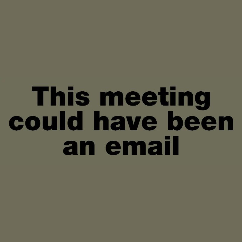 Dieses Treffen hätte eine E-Mail sein können