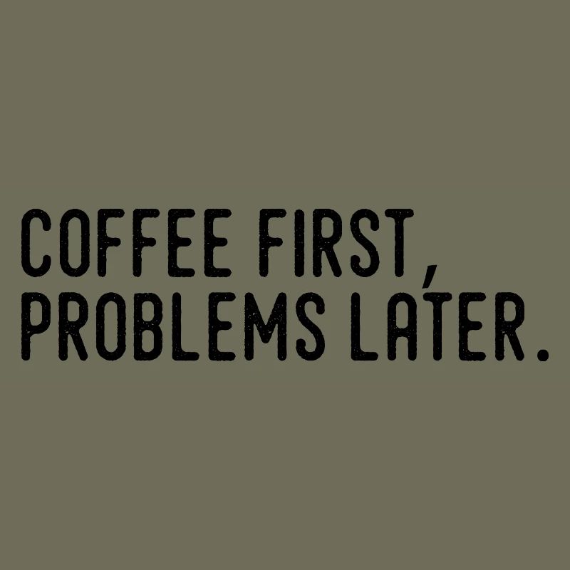 Coffee First Problems Later