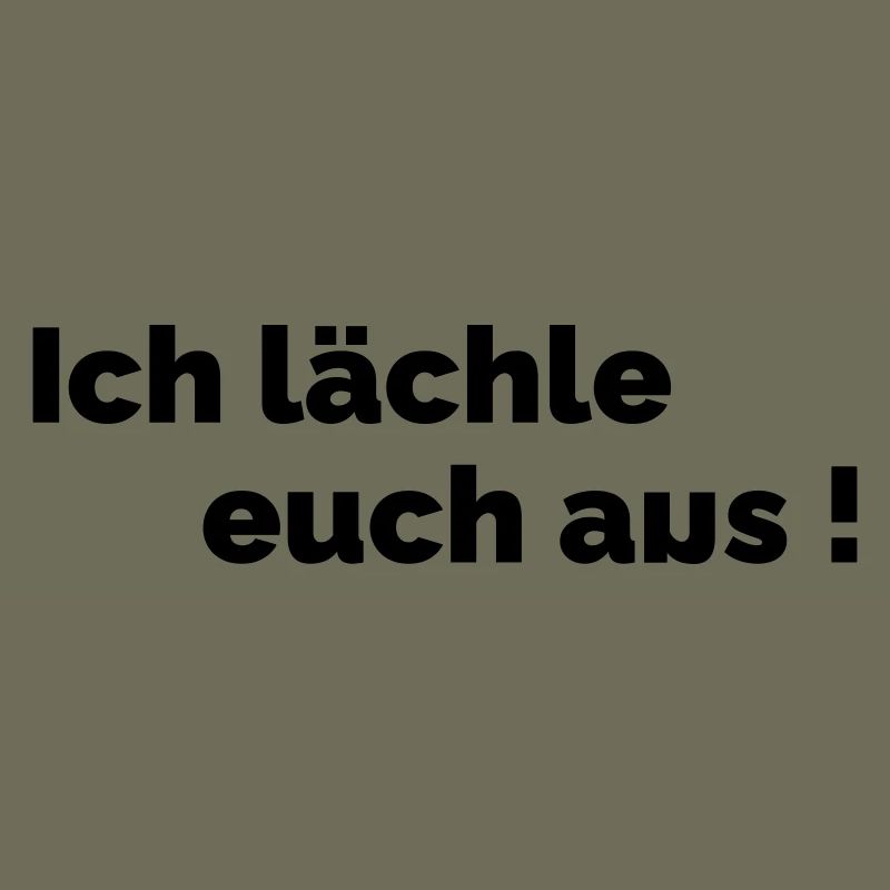 Ich laechle euch aus