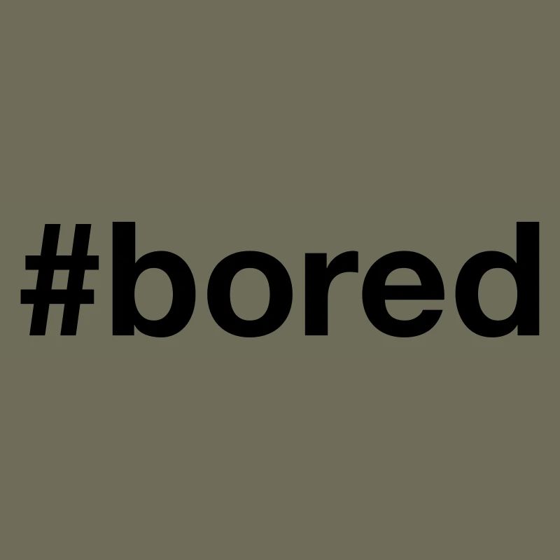 BORED Hashtag Boredom