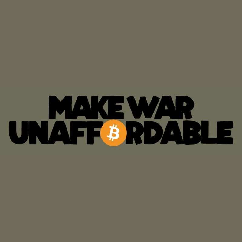 Bitcoin - Make war unaffordable