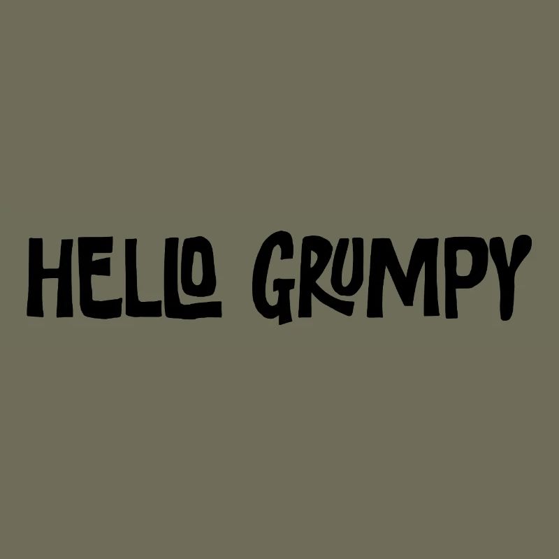 Hello Grumpy Funny Minimal Saying