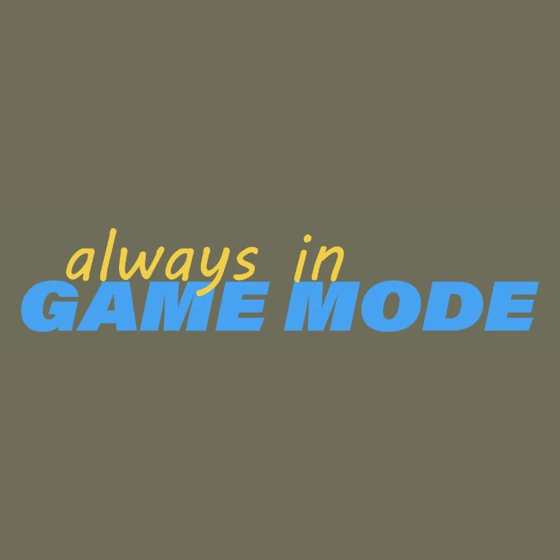 ALWAYS IN GAME MODE
