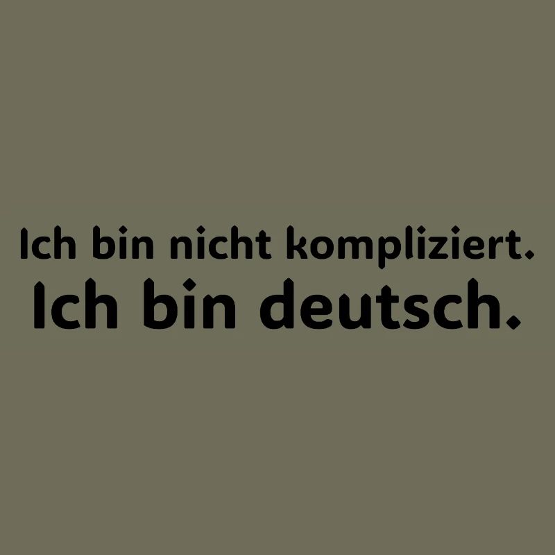 Ich bin nicht kompliziert – ich bin Deutsch