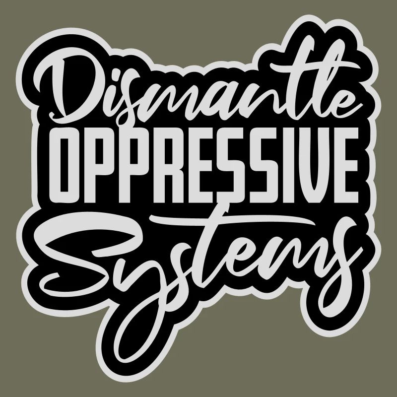 Dismantle Oppressive Systems Aktivismus Statement