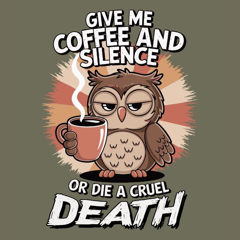 Kaffee Eule - geb mir Kaffee und Stille oder stirb
