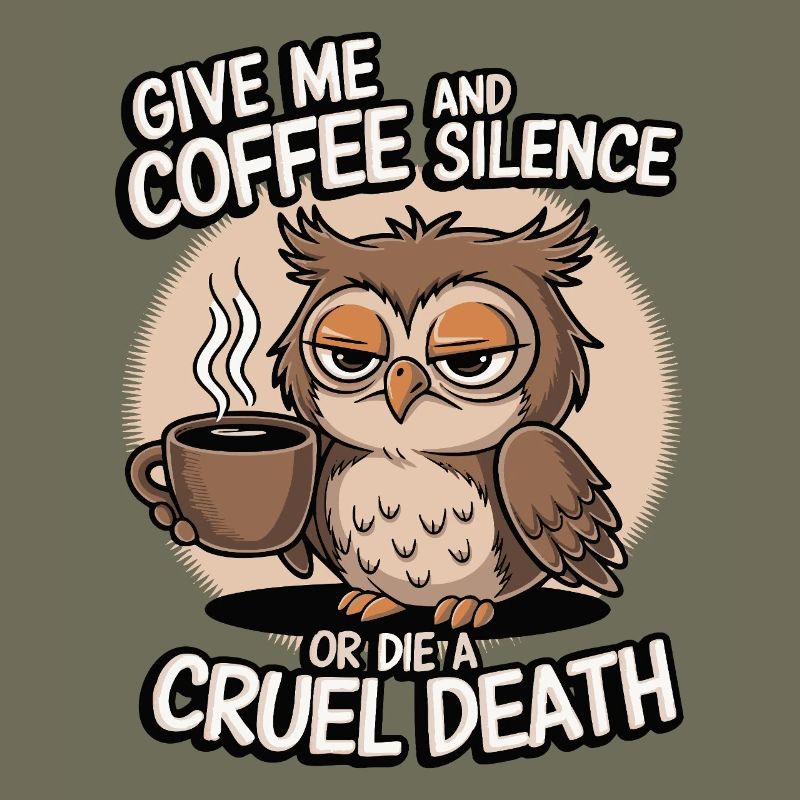 Kaffee Eule - geb mir Kaffee und Stille oder stirb