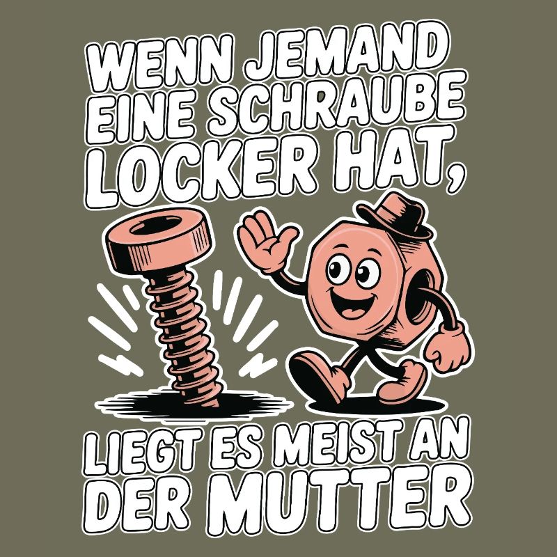 Wenn jemand eine Schraube locker hat Mutter Spruch