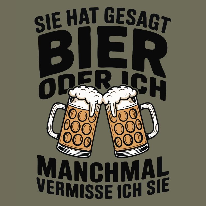 Sie hat gesagt: Bier oder ich. Ich vermisse Sie