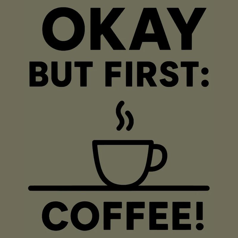 Okay But First Coffee