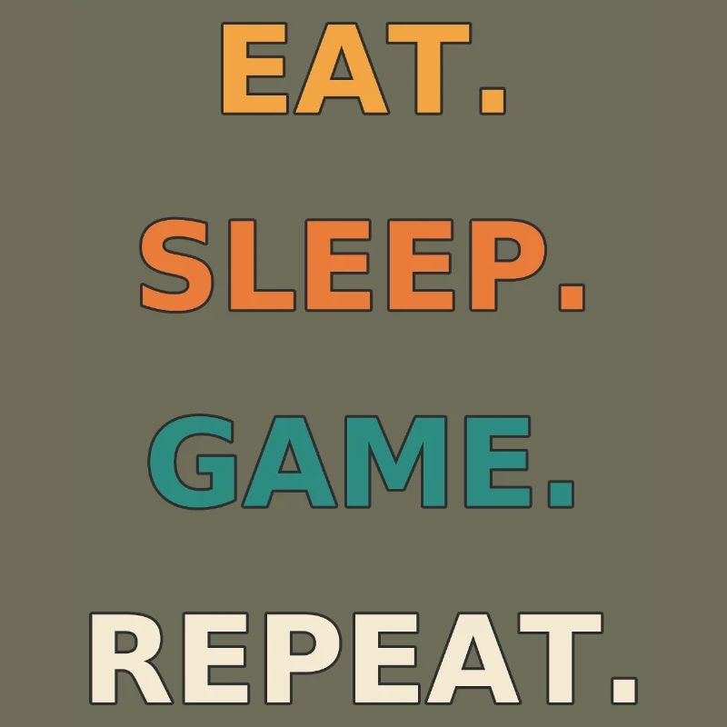 Eat. Sleep. Game. Repeat.