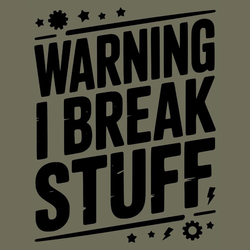 Warning I Break Stuff