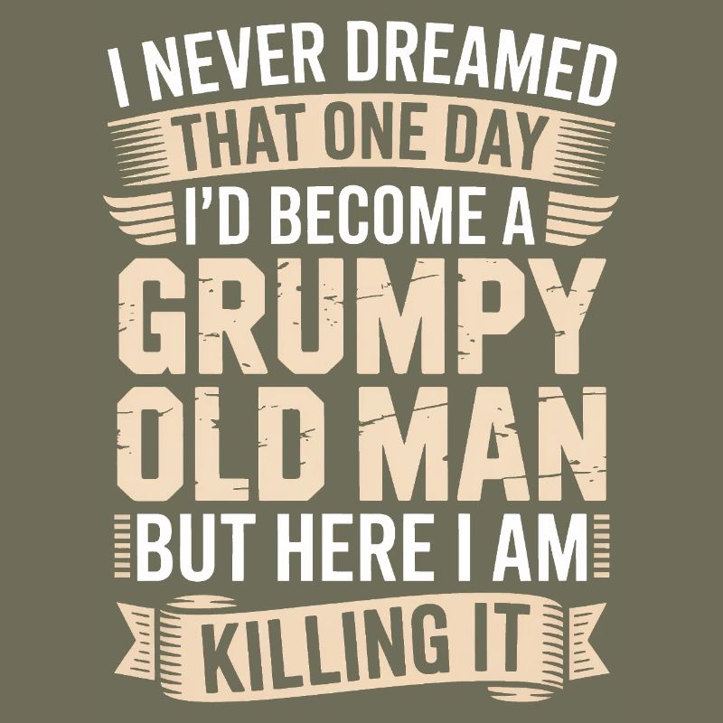 Grumpy Old Man Killing It