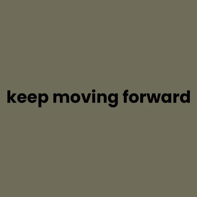 Keep moving forward