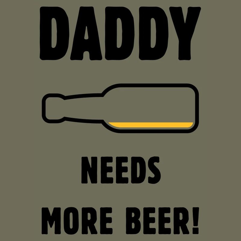 Daddy Needs More Beer! (Papa / Vater / Bier / POS)