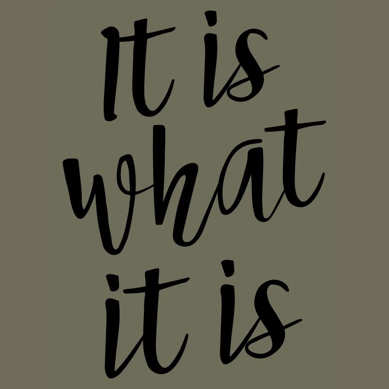 It Is What It Is