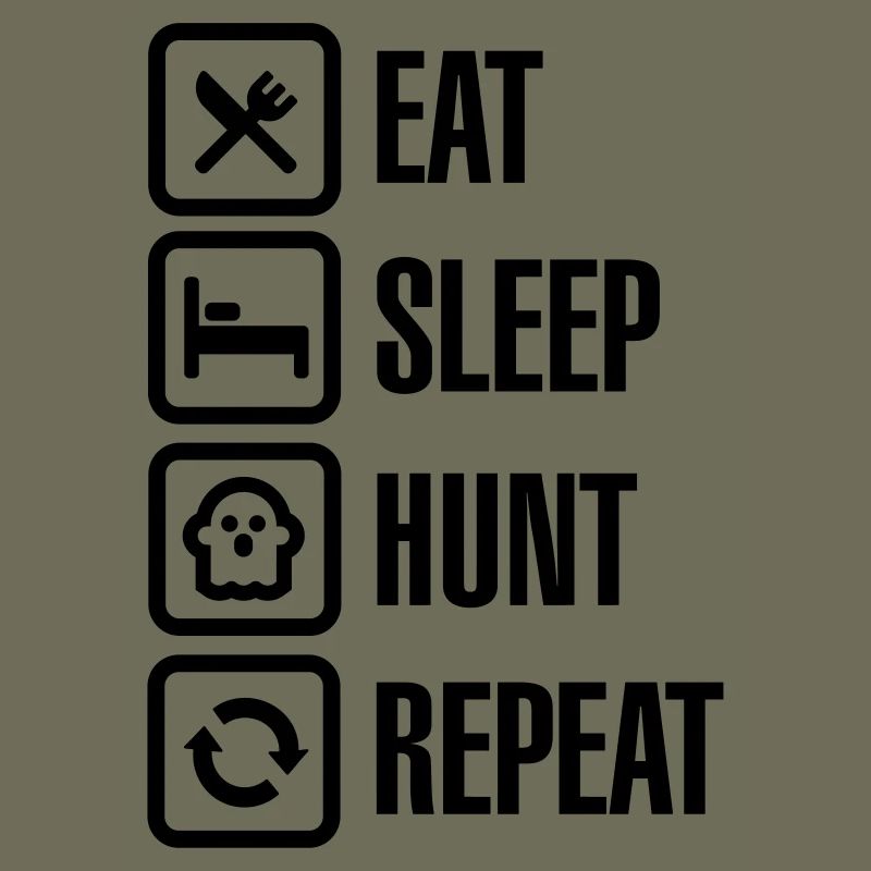 Eat sleep ghost hunt / hunting repeat ghosthunter