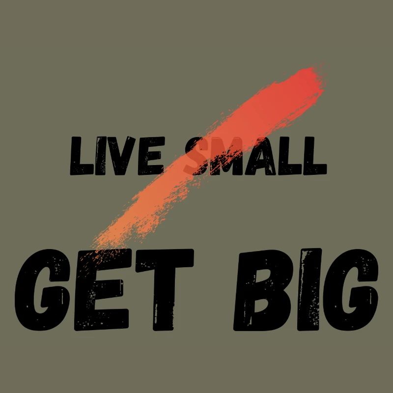 Live small get big