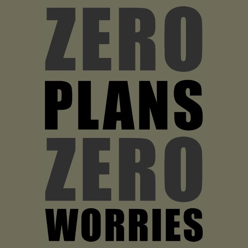 Zero Plans Zero Worries Funny Sarcasm Quote - K