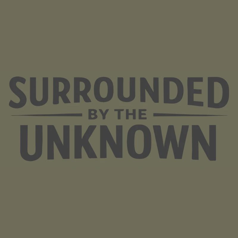 Surrounded by the Unknown