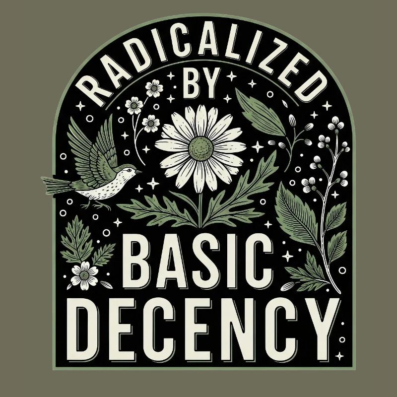 Radicalized By Basic Decency Statement Shirt