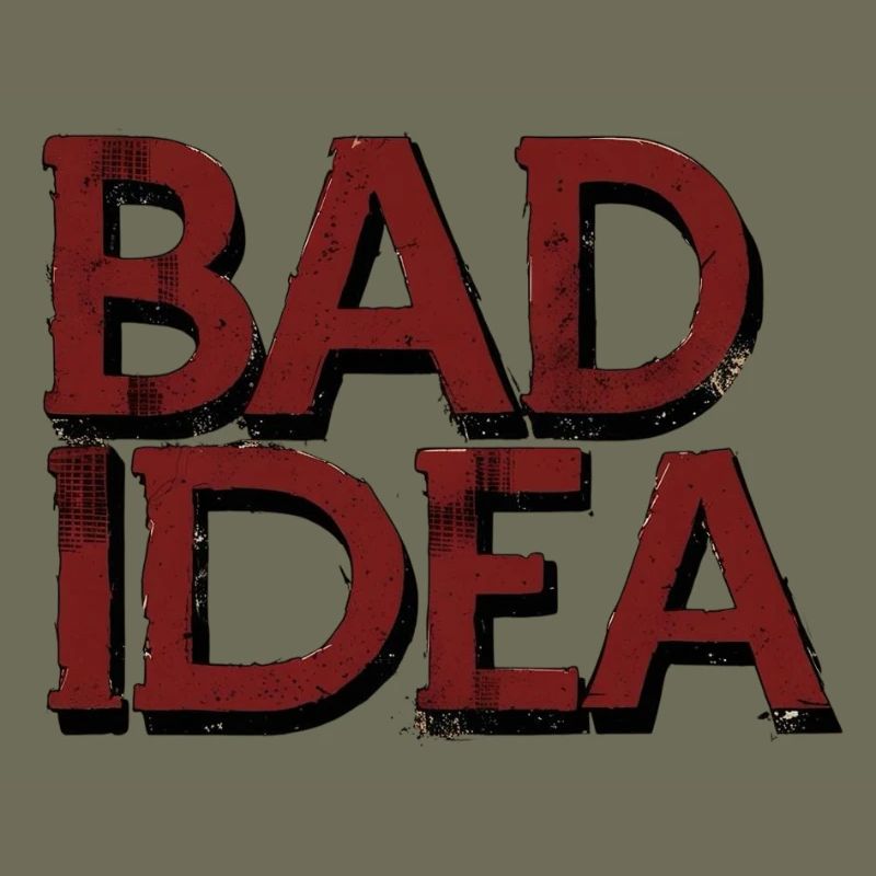 Bad Idea