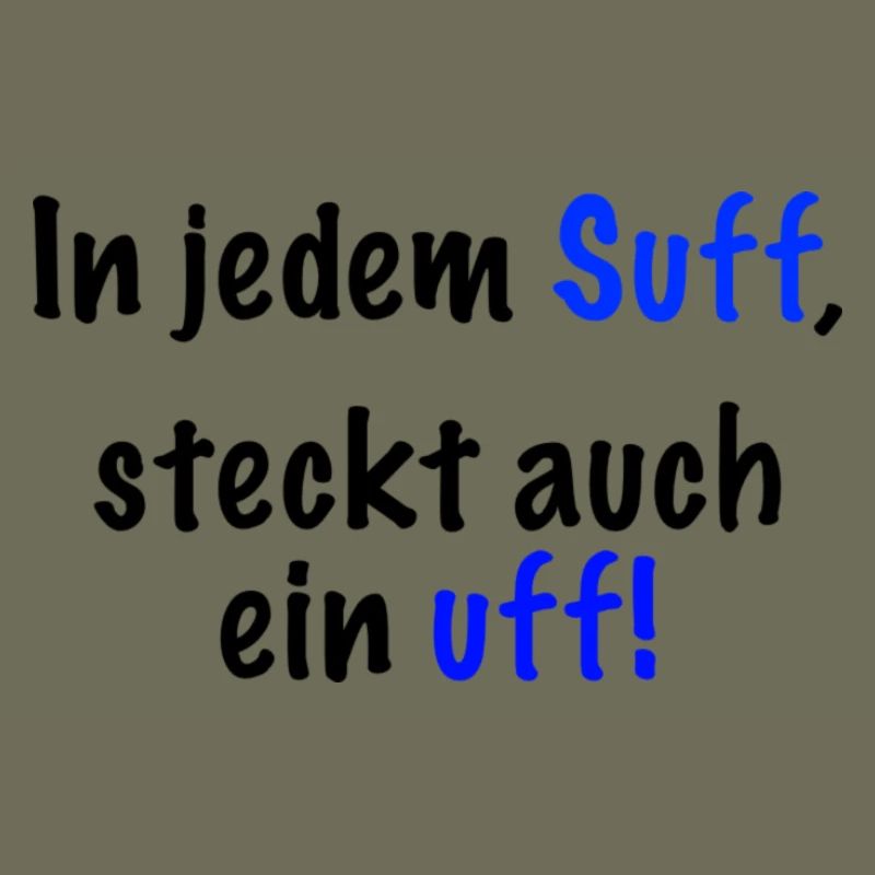 In jedem Suff steckt auch ein..." Spruch