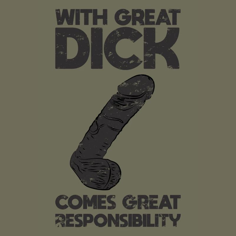 With great dick comes great responsibility