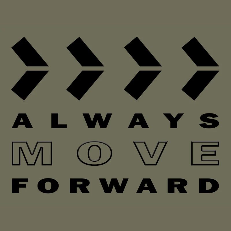 ALWAYS MOVE FORWARD