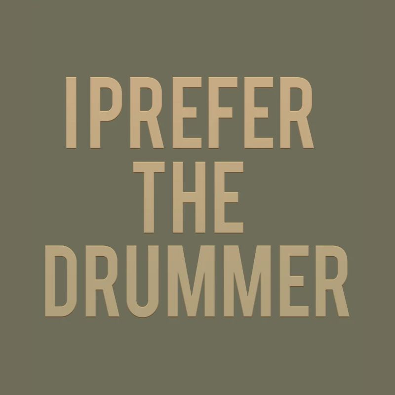 I Prefer The Drummer