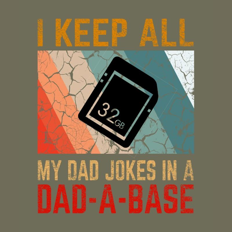 I Keep All My Dad Jokes In a Dad-A-Base