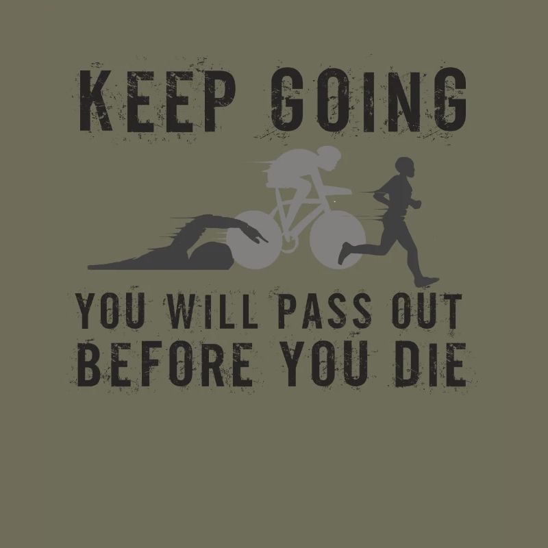 Keep Going You'll Pass Out Triathlon