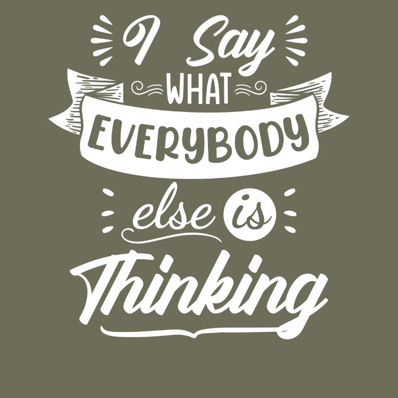 I say what everybody thinks