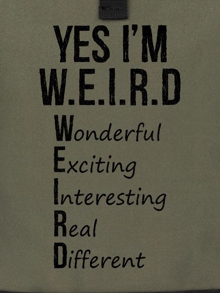 yes I'm weird