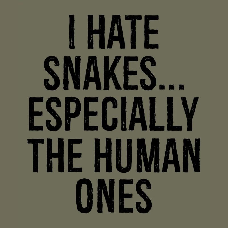 I hate snakes especially the human ones