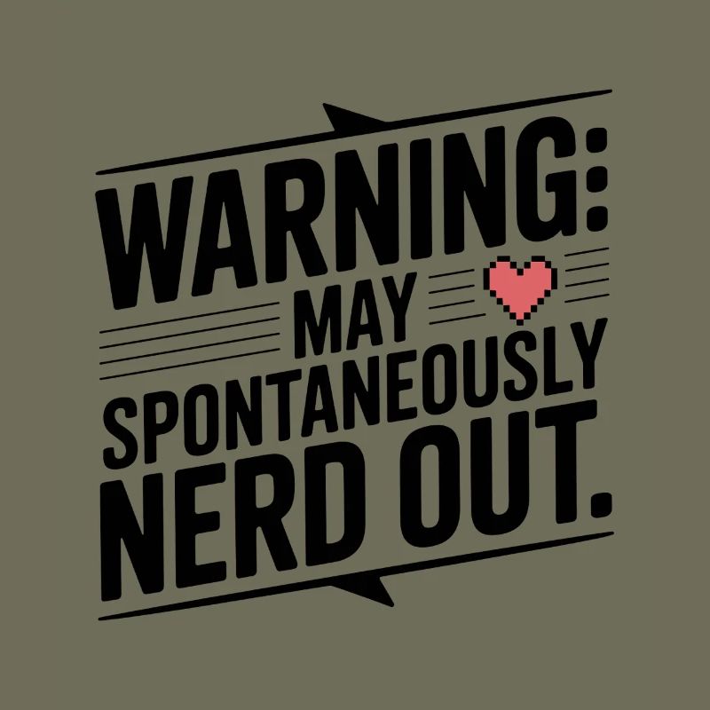 Warning May Spontaneously Nerd Out