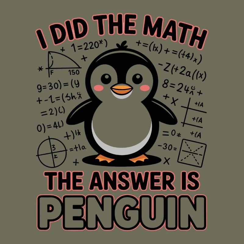 I Did The Math The Answer Is Penguin