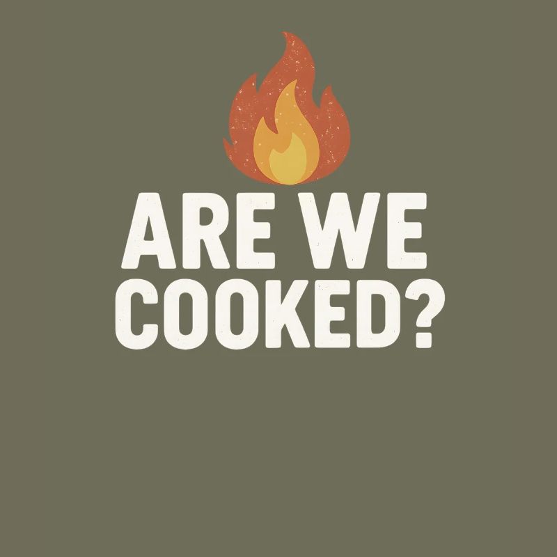 Are We Cooked Flame, Funny Meme Saying 