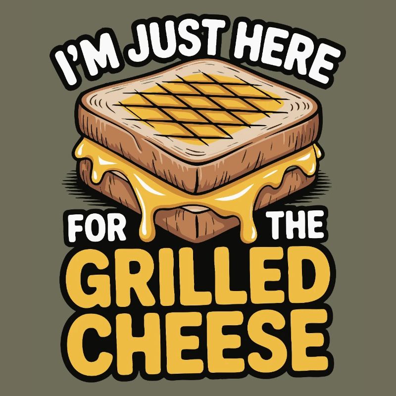 Grilled Cheese Lover - I’m Just Here