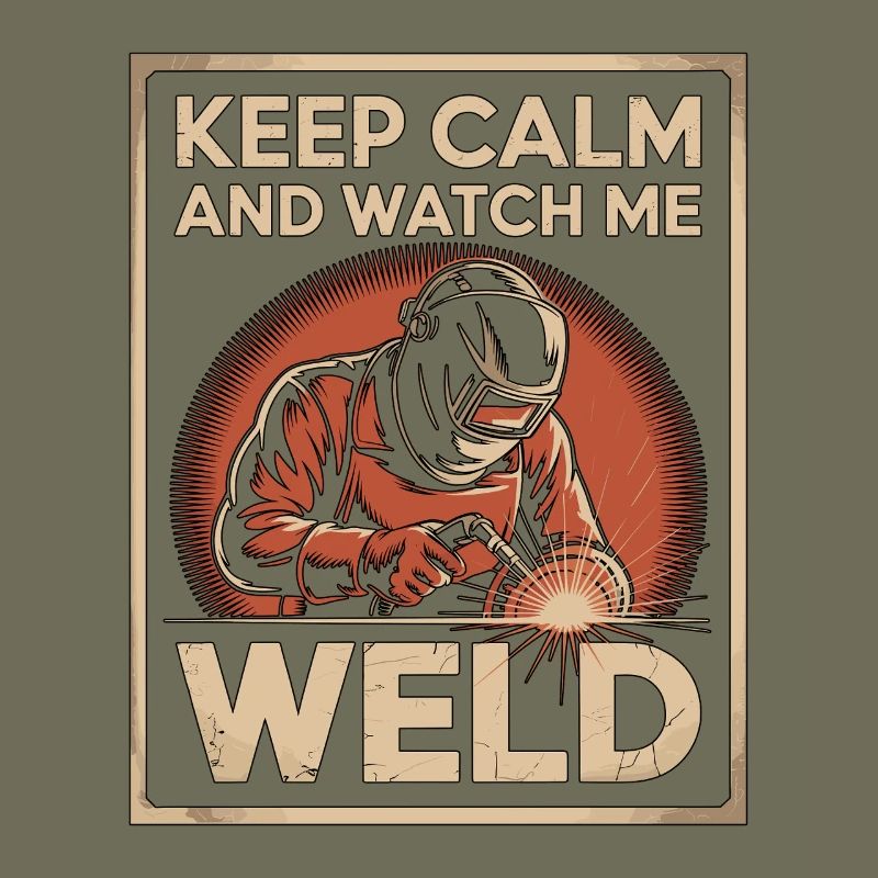 Welder Keep Calm And Watch Me Weld Craftsmanship