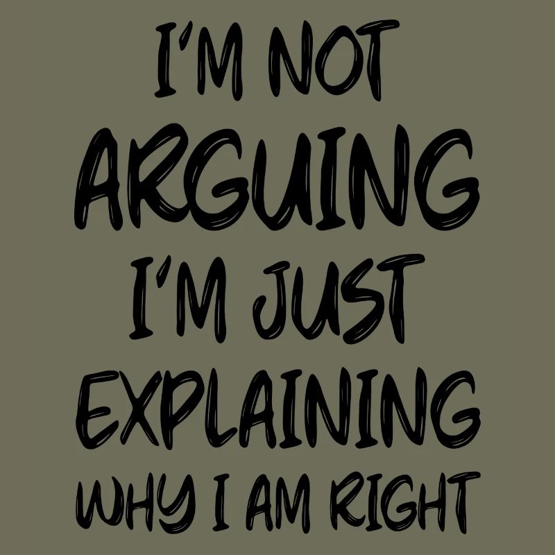 I'm not arguing I'm just explainig why I am Right