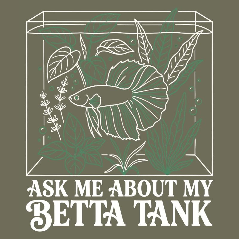 Ask Me About My Betta Fish Tank