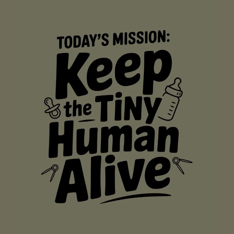 Today's Mission: Keep the Tiny Human Alive