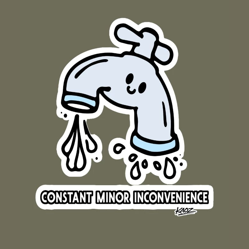 Constant Minor Inconvenience Faucet