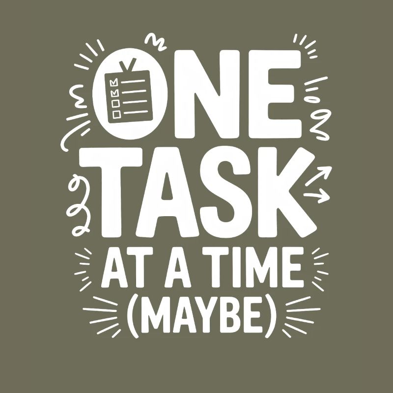 One Task At A Time (Maybe) ADHD Chaos